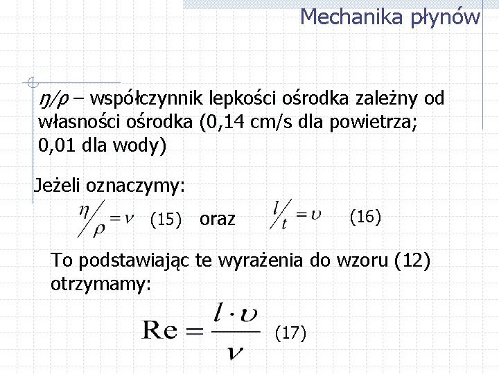 Mechanika płynów ŋ/ρ – współczynnik lepkości ośrodka zależny od własności ośrodka (0, 14 cm/s