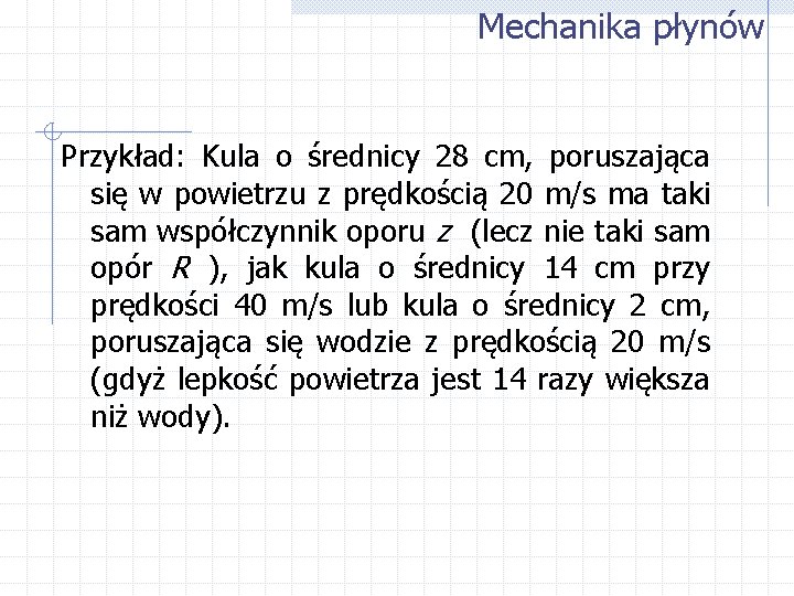 Mechanika płynów Przykład: Kula o średnicy 28 cm, poruszająca się w powietrzu z prędkością