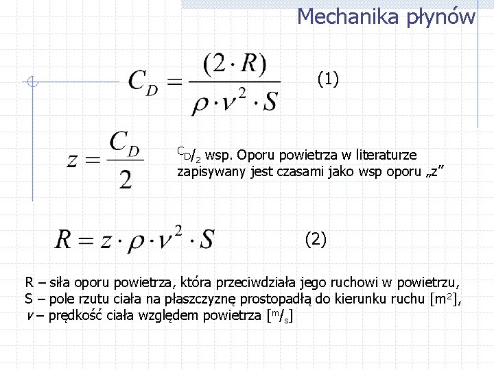 Mechanika płynów (1) C D/ wsp. Oporu powietrza w literaturze zapisywany jest czasami jako