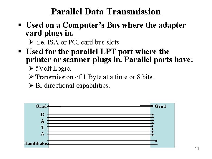 Parallel Data Transmission § Used on a Computer’s Bus where the adapter card plugs