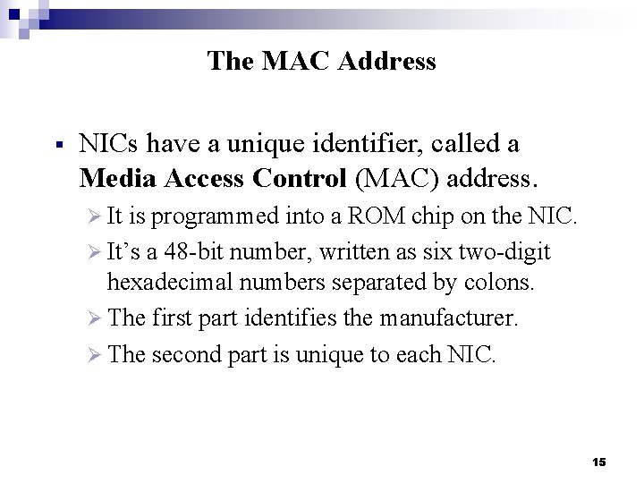 The MAC Address § NICs have a unique identifier, called a Media Access Control