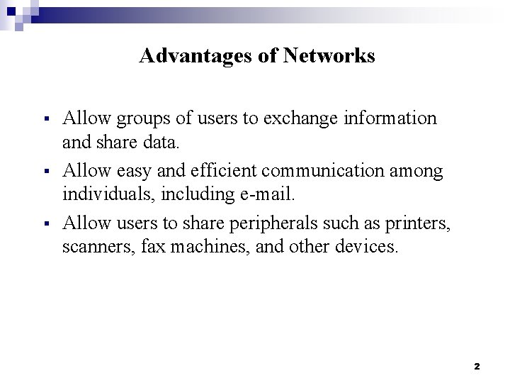 Advantages of Networks § § § Allow groups of users to exchange information and