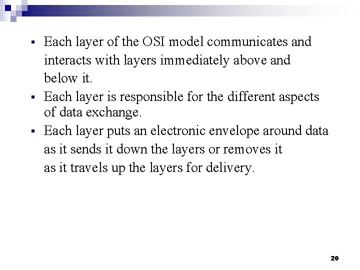 § § § Each layer of the OSI model communicates and interacts with layers