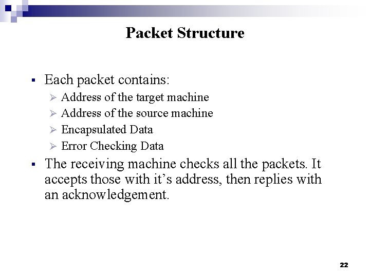 Packet Structure § Each packet contains: Address of the target machine Ø Address of