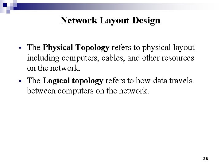 Network Layout Design § § The Physical Topology refers to physical layout including computers,