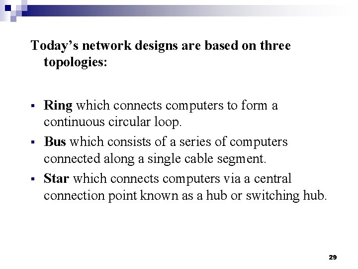 Today’s network designs are based on three topologies: § § § Ring which connects