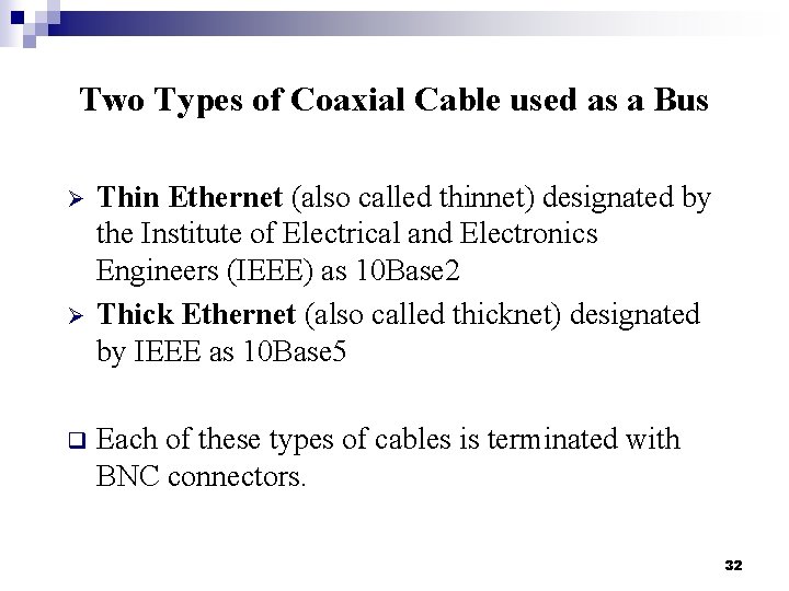 Two Types of Coaxial Cable used as a Bus Ø Ø q Thin Ethernet