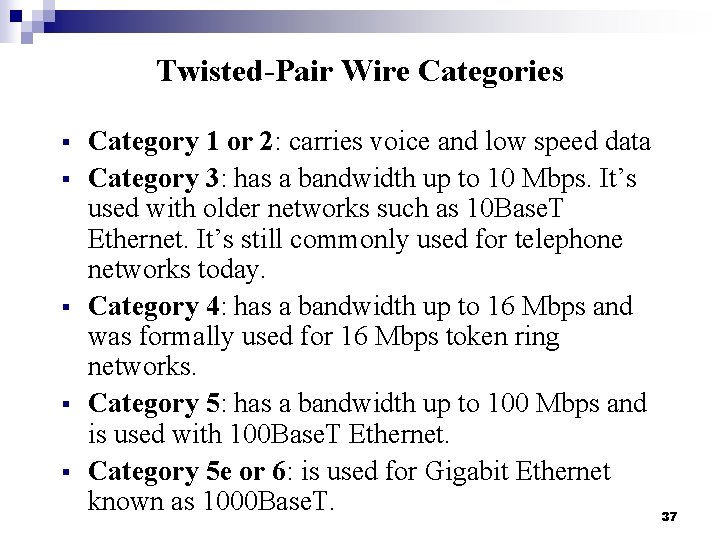 Twisted-Pair Wire Categories § § § Category 1 or 2: carries voice and low