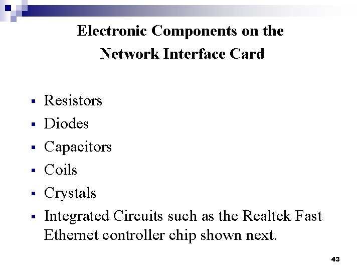 Electronic Components on the Network Interface Card § § § Resistors Diodes Capacitors Coils