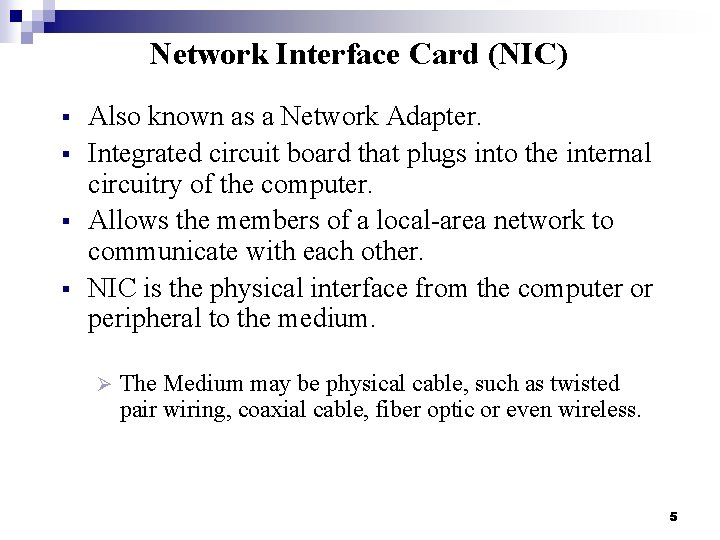 Network Interface Card (NIC) § § Also known as a Network Adapter. Integrated circuit