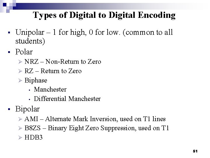 Types of Digital to Digital Encoding § § Unipolar – 1 for high, 0