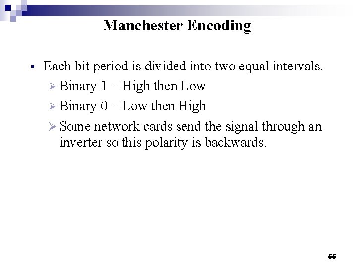 Manchester Encoding § Each bit period is divided into two equal intervals. Ø Binary
