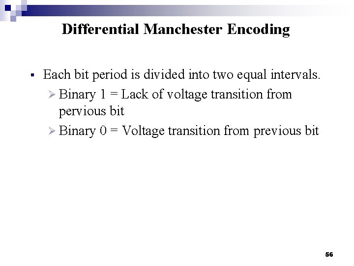 Differential Manchester Encoding § Each bit period is divided into two equal intervals. Ø