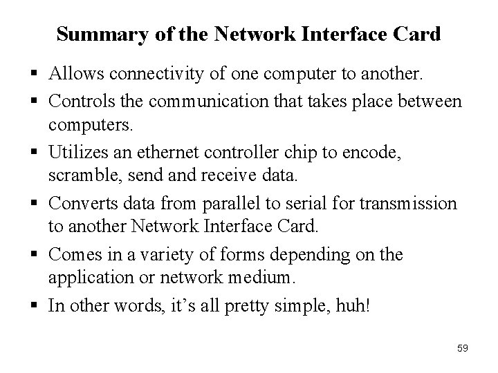 Summary of the Network Interface Card § Allows connectivity of one computer to another.