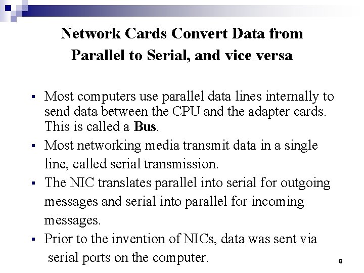 Network Cards Convert Data from Parallel to Serial, and vice versa § § Most