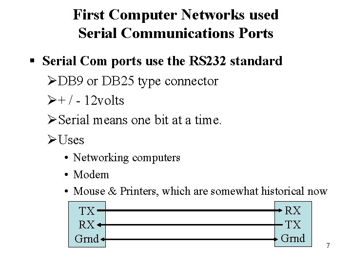First Computer Networks used Serial Communications Ports § Serial Com ports use the RS