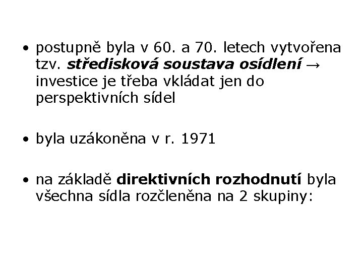  • postupně byla v 60. a 70. letech vytvořena tzv. středisková soustava osídlení