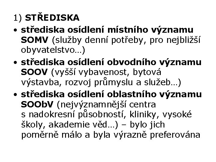 1) STŘEDISKA • střediska osídlení místního významu SOMV (služby denní potřeby, pro nejbližší obyvatelstvo…)