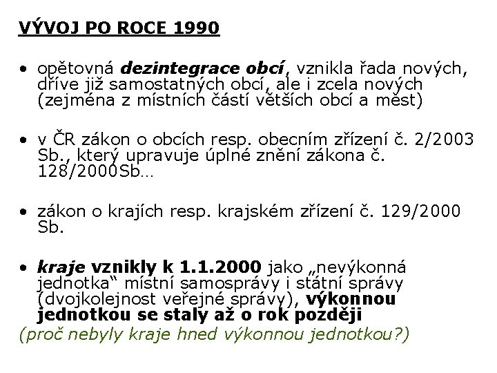 VÝVOJ PO ROCE 1990 • opětovná dezintegrace obcí, vznikla řada nových, dříve již samostatných