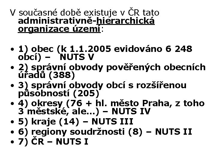 V současné době existuje v ČR tato administrativně-hierarchická organizace území: • 1) obec (k