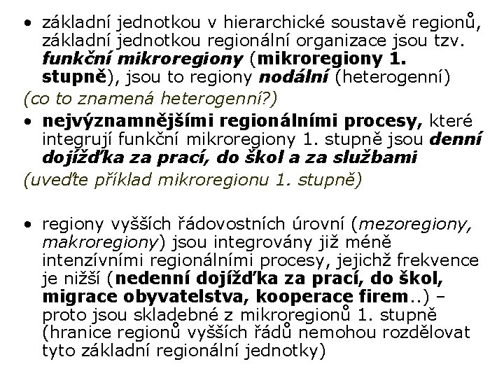  • základní jednotkou v hierarchické soustavě regionů, základní jednotkou regionální organizace jsou tzv.