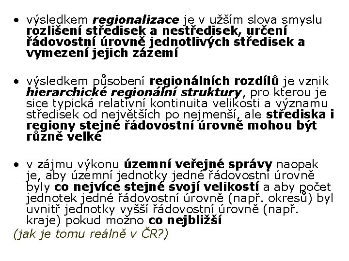  • výsledkem regionalizace je v užším slova smyslu rozlišení středisek a nestředisek, určení