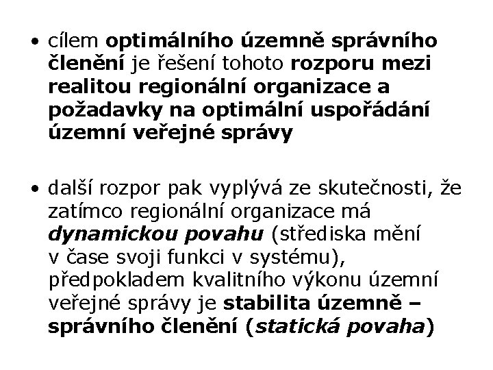  • cílem optimálního územně správního členění je řešení tohoto rozporu mezi realitou regionální