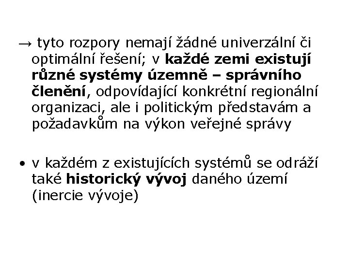 → tyto rozpory nemají žádné univerzální či optimální řešení; v každé zemi existují různé