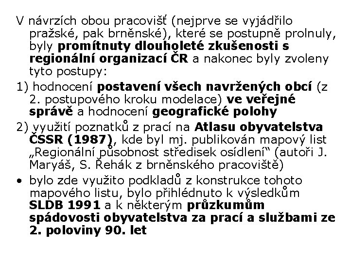 V návrzích obou pracovišť (nejprve se vyjádřilo pražské, pak brněnské), které se postupně prolnuly,