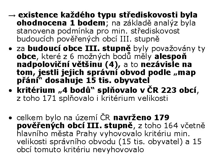 → existence každého typu střediskovosti byla ohodnocena 1 bodem; na základě analýz byla stanovena