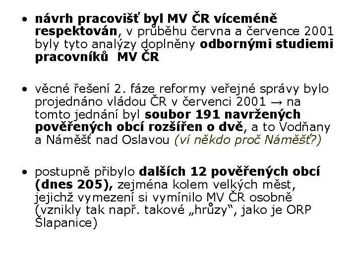  • návrh pracovišť byl MV ČR víceméně respektován, v průběhu června a července