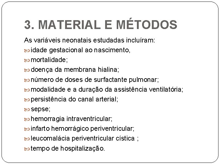 3. MATERIAL E MÉTODOS As variáveis neonatais estudadas incluíram: idade gestacional ao nascimento, mortalidade;