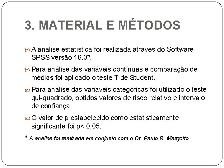 3. MATERIAL E MÉTODOS A análise estatística foi realizada através do Software SPSS versão