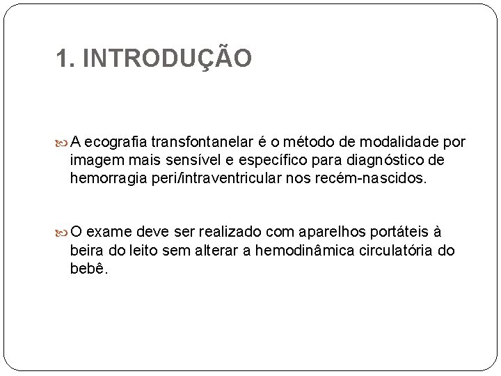 1. INTRODUÇÃO A ecografia transfontanelar é o método de modalidade por imagem mais sensível