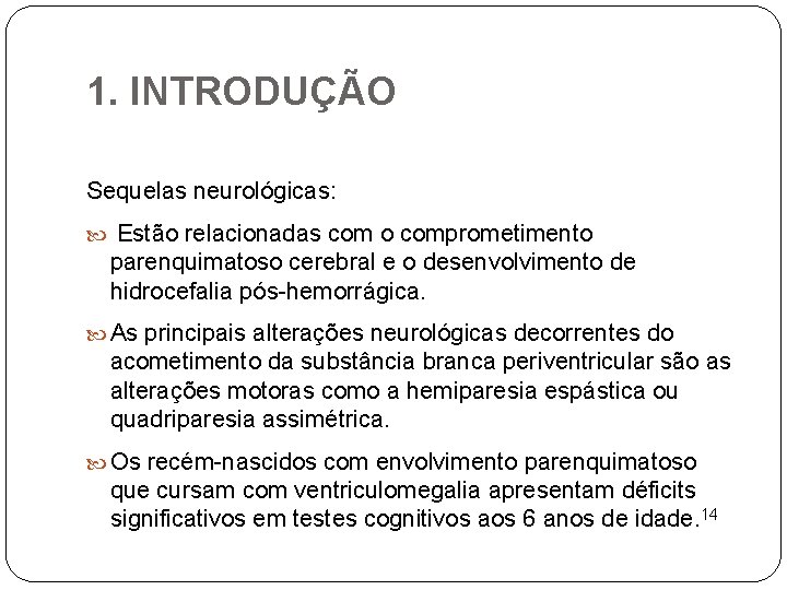 1. INTRODUÇÃO Sequelas neurológicas: Estão relacionadas com o comprometimento parenquimatoso cerebral e o desenvolvimento