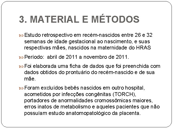 3. MATERIAL E MÉTODOS Estudo retrospectivo em recém-nascidos entre 26 e 32 semanas de