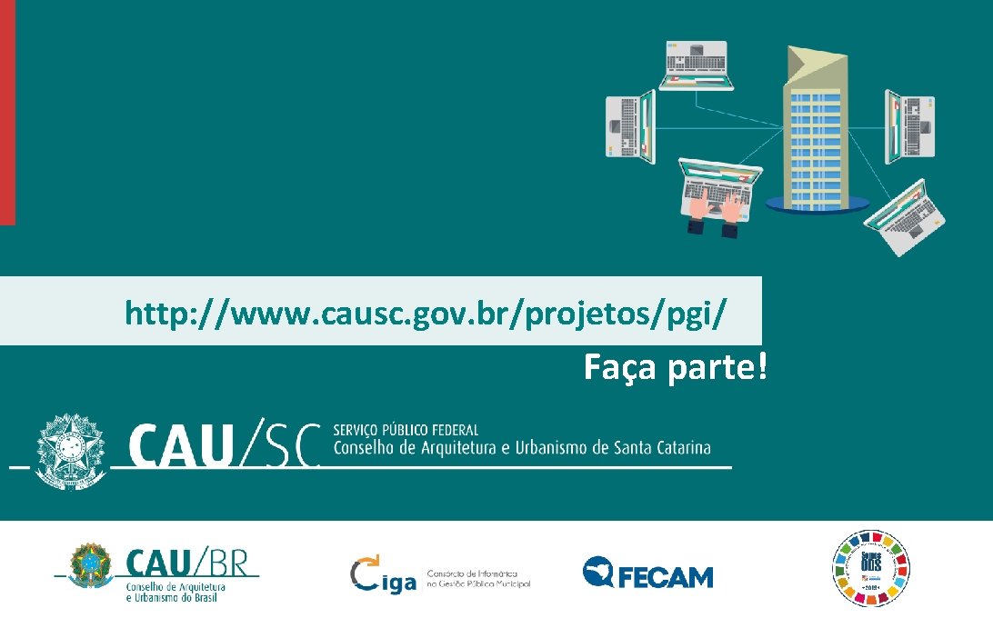 http: //www. causc. gov. br/projetos/pgi/ Faça parte! 