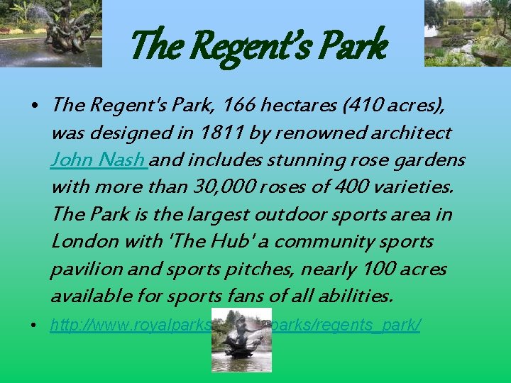 The Regent’s Park • The Regent's Park, 166 hectares (410 acres), was designed in