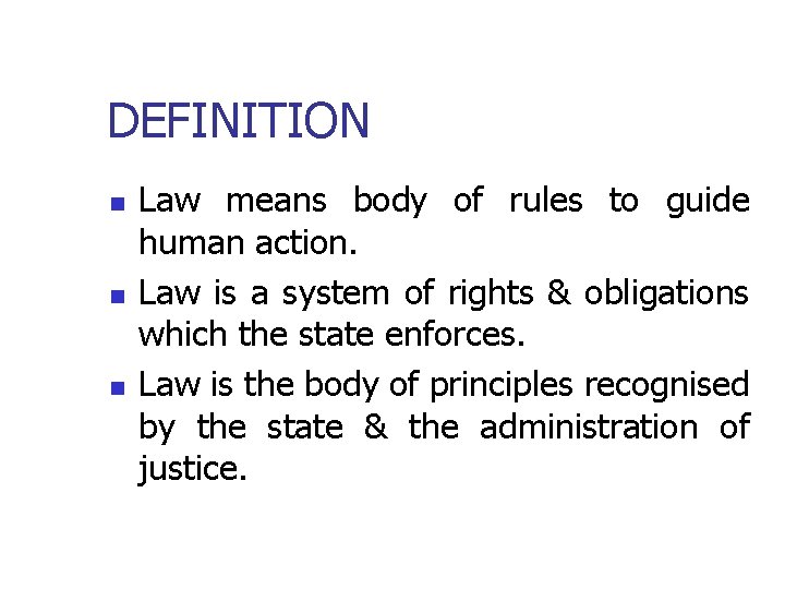 DEFINITION n n n Law means body of rules to guide human action. Law