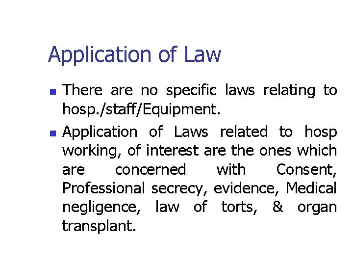 Application of Law n n There are no specific laws relating to hosp. /staff/Equipment.