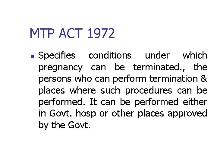 MTP ACT 1972 n Specifies conditions under which pregnancy can be terminated. , the