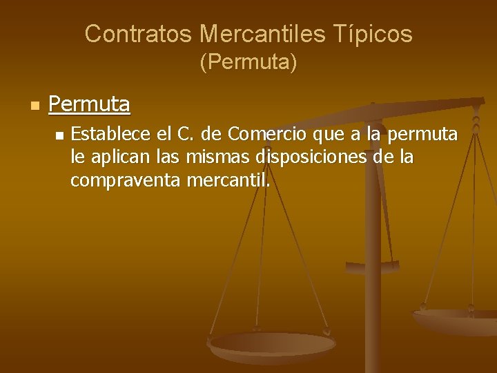 Contratos Mercantiles Típicos (Permuta) n Permuta n Establece el C. de Comercio que a
