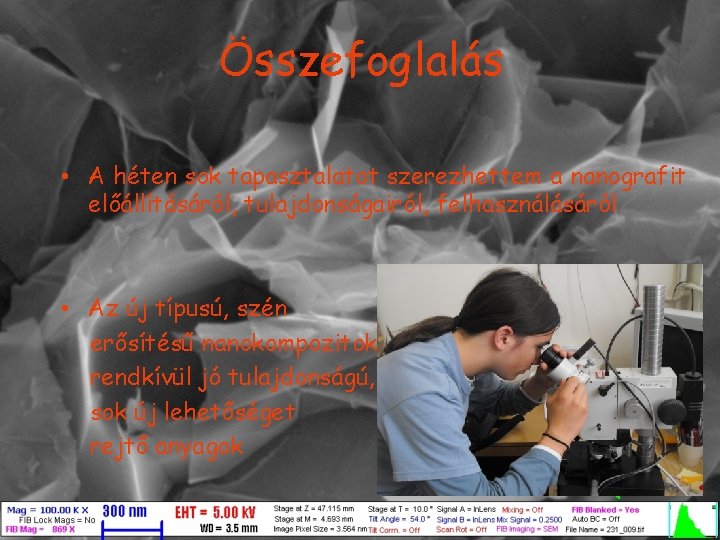 Összefoglalás • A héten sok tapasztalatot szerezhettem a nanografit előállításáról, tulajdonságairól, felhasználásáról • Az