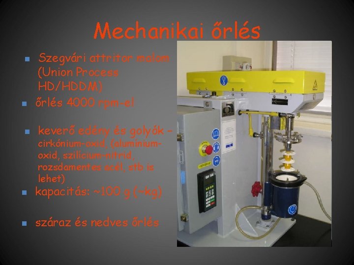 Mechanikai őrlés n n n Szegvári attritor malom (Union Process HD/HDDM) őrlés 4000 rpm-el