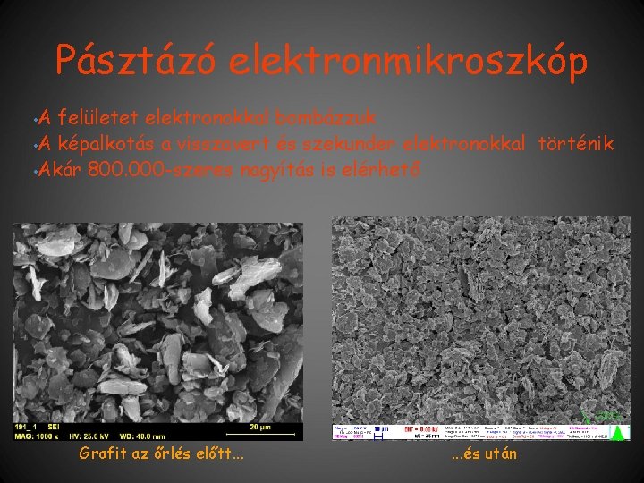 Pásztázó elektronmikroszkóp • A felületet elektronokkal bombázzuk • A képalkotás a visszavert és szekunder