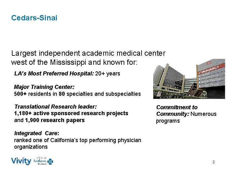 Cedars-Sinai Largest independent academic medical center west of the Mississippi and known for: LA’s Cedars-Sinai Largest independent academic medical center west of the Mississippi and known for: LA’s