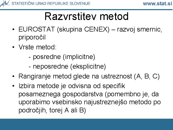 Razvrstitev metod • EUROSTAT (skupina CENEX) – razvoj smernic, priporočil • Vrste metod: -