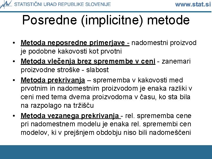 Posredne (implicitne) metode • Metoda neposredne primerjave - nadomestni proizvod je podobne kakovosti kot