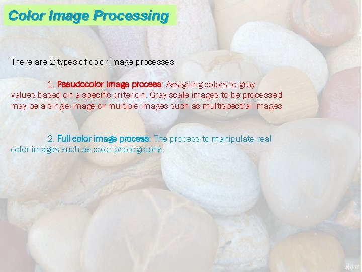 Color Image Processing There are 2 types of color image processes 1. Pseudocolor image