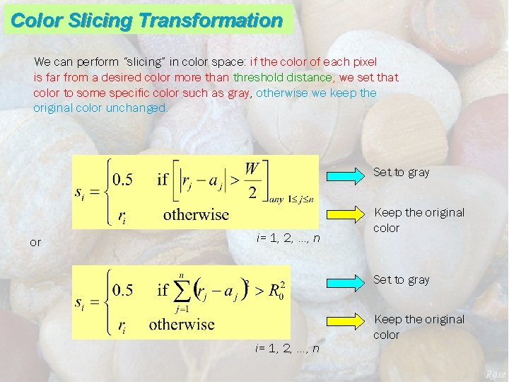 Color Slicing Transformation We can perform “slicing” in color space: if the color of